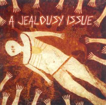 CD A Jealousy Issue: If The Flames Don't Kill Us... We Will