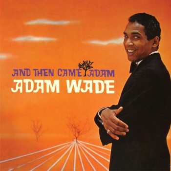 Album Adam Wade: And Then Came Adam