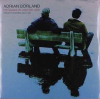 2LP Adrian Borland: The Scales Of Love And Hate (Acoustic Sessions 1994 & 1997) CLR