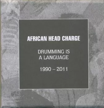 African Head Charge: Drumming Is A Language 1990 - 2011
