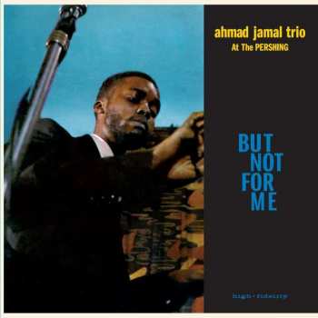 LP Ahmad Jamal Trio: Ahmad Jamal At The Pershing - But Not For Me LTD | CLR