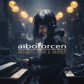 Album Aïboforcen: Between Noise & Silence