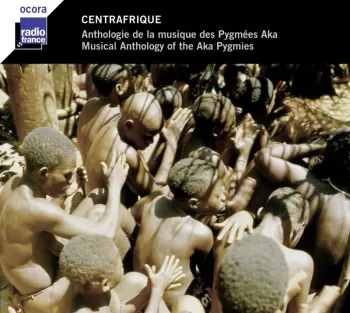 Aka: Centrafrique  Anthologie De La Musique Des Pygmées Aka