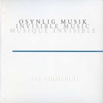CD Åke Parmerud: Osynlig Musik = Invisible Music = Musique Invisible