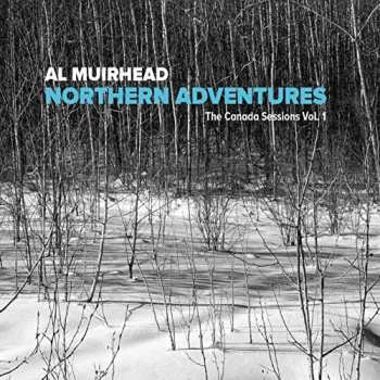 CD Al Muirhead: Northern Adventures The Canada Sessions Vol. 1