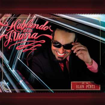 CD Alain Pérez: Hablando Con Juana