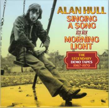 Album Alan Hull: Singing A Song In The Morning Light (The Legendary Demo Tapes 1967-1970)