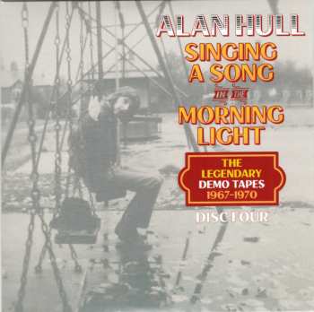 4CD Alan Hull: Singing A Song In The Morning Light (The Legendary Demo Tapes 1967-1970)