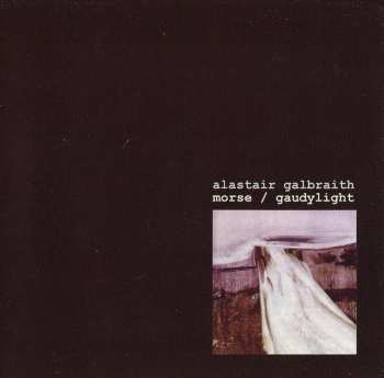 CD Alastair Galbraith: Morse / Gaudylight