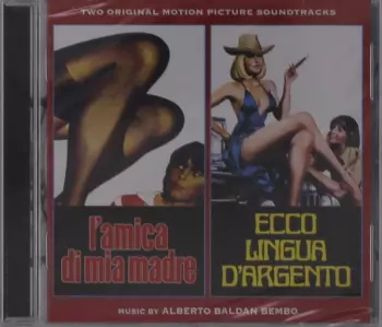Alberto Baldan Bembo: L’amica Di Mia Madre / Ecco Lingua D’Argento (Original Motion Picture Soundtracks)