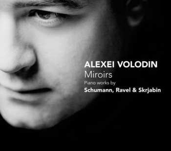 Album Alexei Volodin: Miroirs (Piano Works By Schumann, Ravel & Skrjabin)