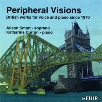Peripheral Visions: British Works For Voice And Piano Since 1970