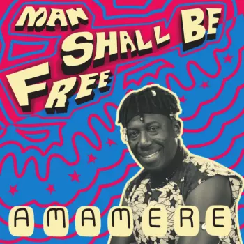 Amamere: Man Shall Be Free