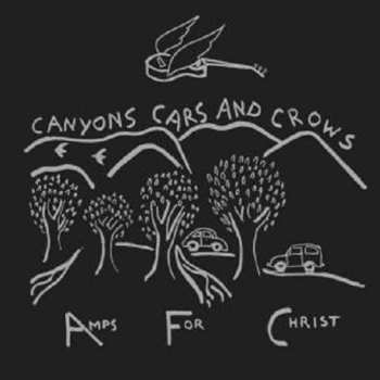 Album Amps For Christ: Canyons Cars And Crows