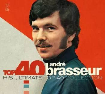Top 40 André Brasseur (His Ultimate Top 40 Collection)