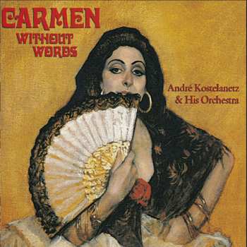 Album Andre Kostelanetz And His Orchestra: Andre Kostelanetz Conducts Bizet's Carmen For Orchestra