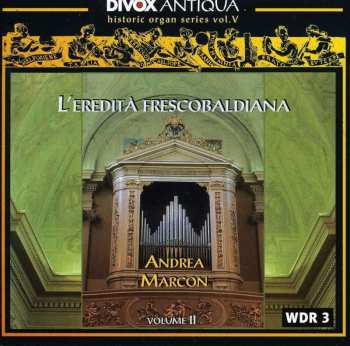 CD Andrea Marcon: L'Eredità Frescobaldina, Vol. II
