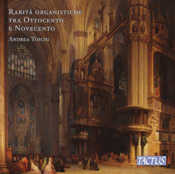 Album Andrea Toschi: Rarità Organistiche Tra Ottocento E Novecento