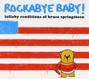 Andrew Bissell: Rockabye Baby! Lullaby Renditions of Bruce Springsteen