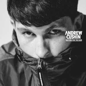 LP Andrew Cushin: Waiting For The Rain