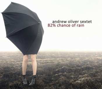 Album Andrew Oliver Sextet: 82% Chance Of Rain