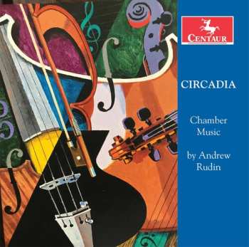 CD Andrew Rudin: Circadia: Chamber Music By Andrew Rudin