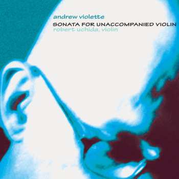 Album Andrew Violette: Sonata For Unaccompanied Violin