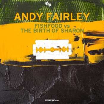 CD Andy Fairley: Fishfood Vs.The Birth Of Sharon