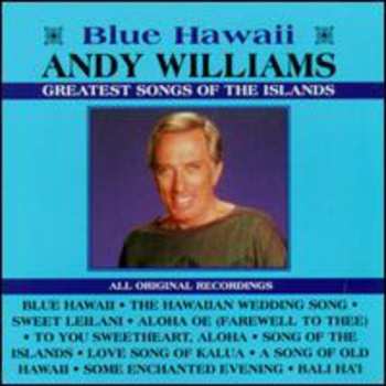 Album Andy Williams: Greatest Songs Of The Islands - Blue Hawaii 