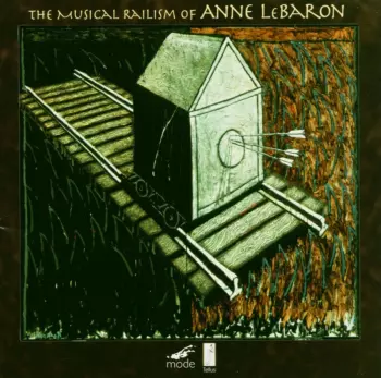 The Musical Railism Of Anne LeBaron