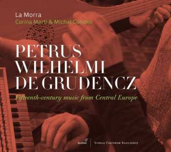 CD La Morra: Petrus Wilhelmi De Grudencz: Fifteen Century Music From Central Europe