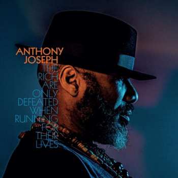 CD Anthony Joseph: The Rich Are Only Defeated When Running For Their Lives