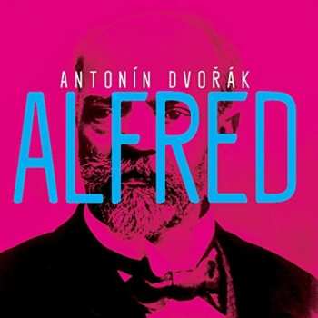 Album Antonín Dvořák: Alfred (Heroische Oper In Drei Aufzügen = Heroic Opera In Three Acts)