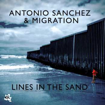 Album Antonio Sanchez & Migration: Lines In The Sand