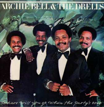 CD Archie Bell & The Drells: Where Will You Go When The Party's Over