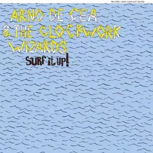 Arno De Cea & The Clockwork Wizards: Surf It Up!