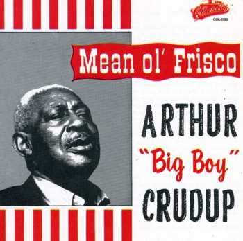 CD Arthur "Big Boy" Crudup: Mean Ol' Frisco