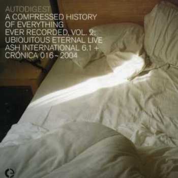 Album Autodigest: A Compressed History Of Everything Ever Recorded, Vol. 2: Ubiquitous Eternal Live