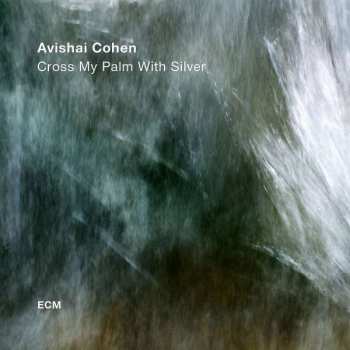CD Avishai E. Cohen: Cross My Palm With Silver