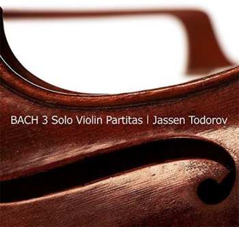 Album Bach / Todorov,jassen: Bach: Three Solo Violin Partitas