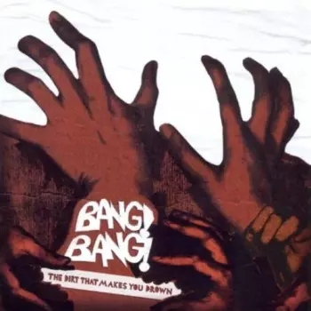Bang Bang: The Dirt That Makes You Drown