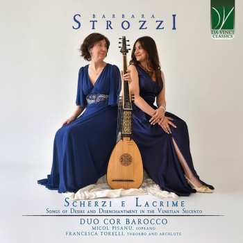 Album Barbara Strozzi: Scherzi E Lacrime (Songs Of Desire And Disenchantment In The Venetian Seicento)