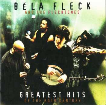 Album Béla Fleck & The Flecktones: Greatest Hits Of The Twentieth Century