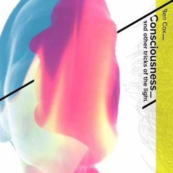 Album Ben Cox: Consciousness And Other Tricks Of The Light