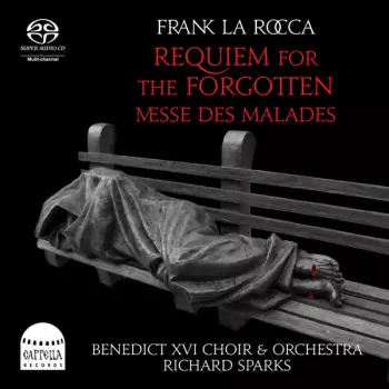 Benedict XVI Choir And Orchestra: Frank La Rocca: Requiem for the Forgotten / Messe des Malades