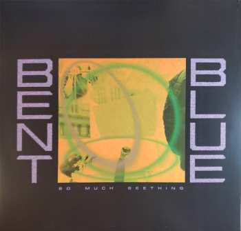 Album Bent Blue: So Much Seething