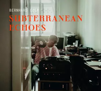 Bernhard Eder: Subterranean Echoes
