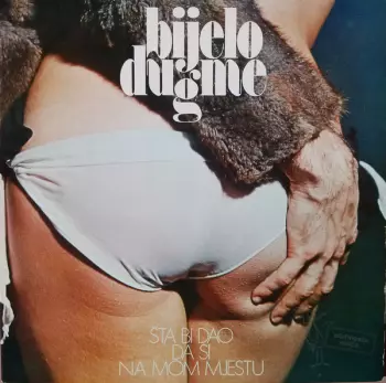 Šta Bi Dao Da Si Na Mom Mjestu