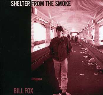 CD Bill Fox: Shelter From The Smoke