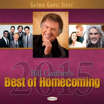 Bill & Gloria Gaither With Their Homecoming Friends: Best Of Homecoming 2015